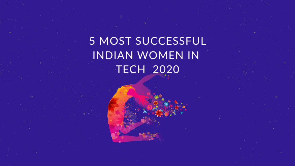 5 Most successful Indian women in Tech 2020