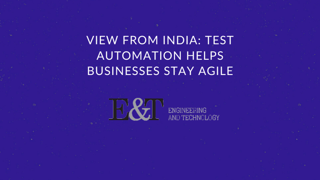 View from India: Test automation helps businesses stay agile