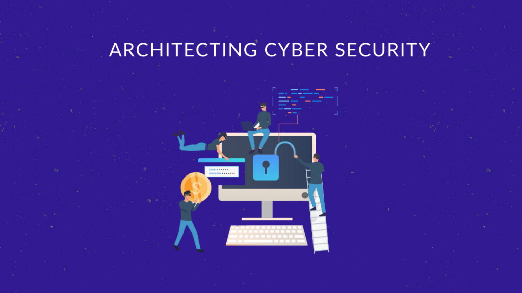 Architecting Cyber Security