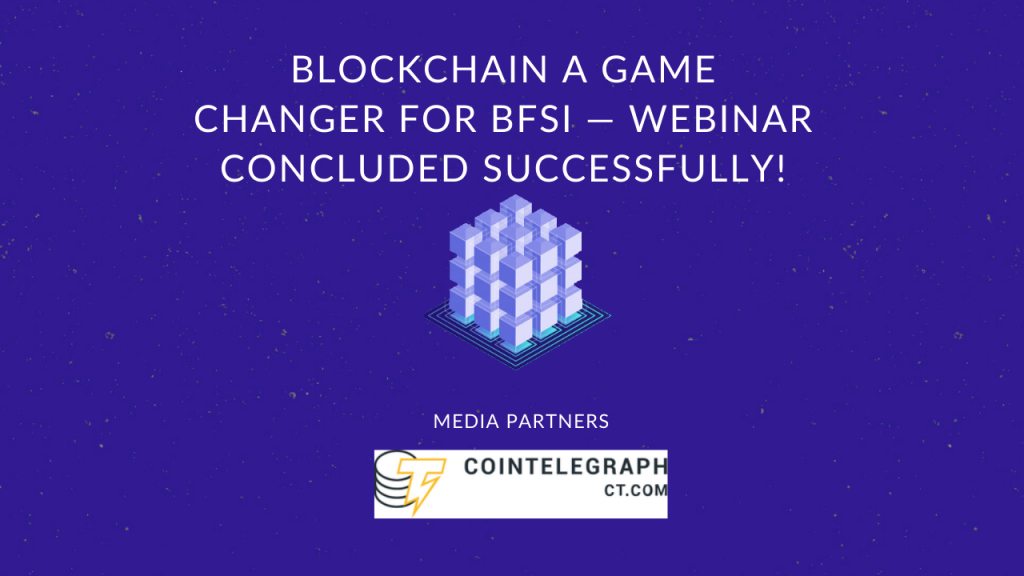 Blockchain a Game Changer for BFSI — Webinar Concluded Successfully!