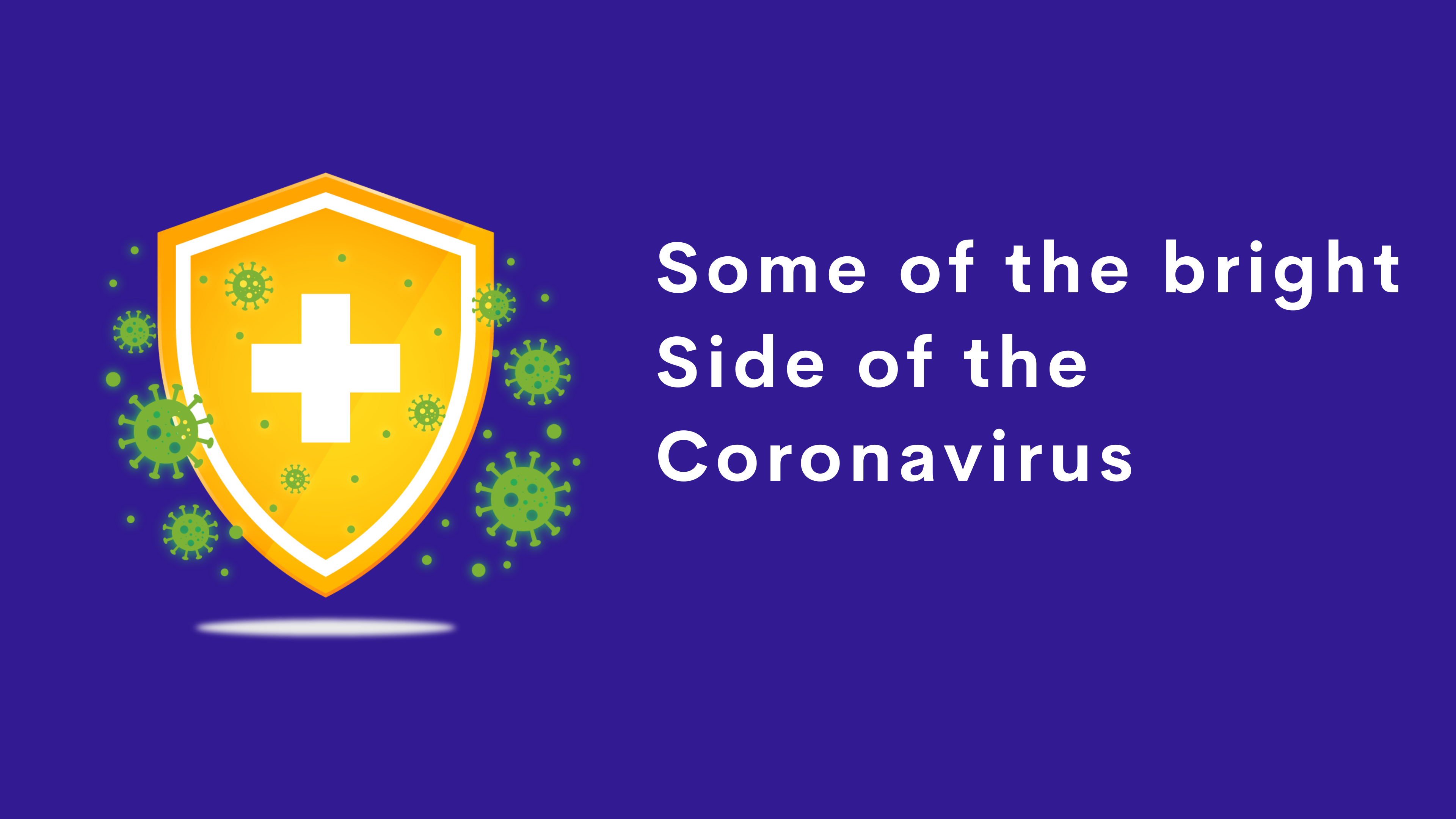 Some of the bright Side of the Coronavirus