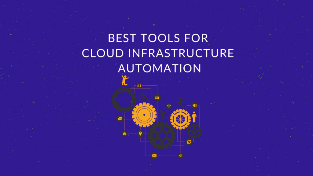 Best Tools for Cloud Infrastructure Automation