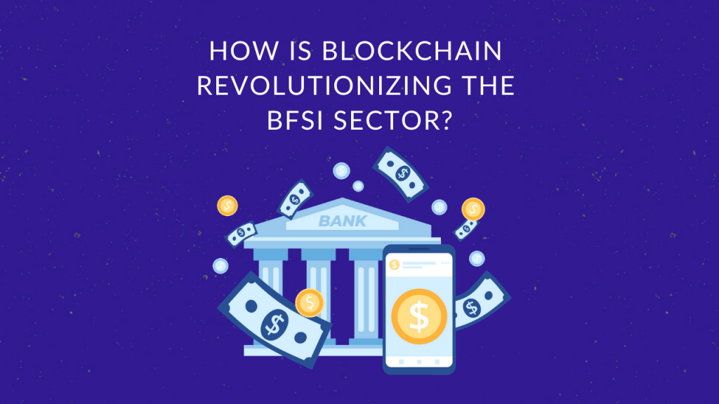 How is Blockchain Revolutionizing The BFSI Sector ?